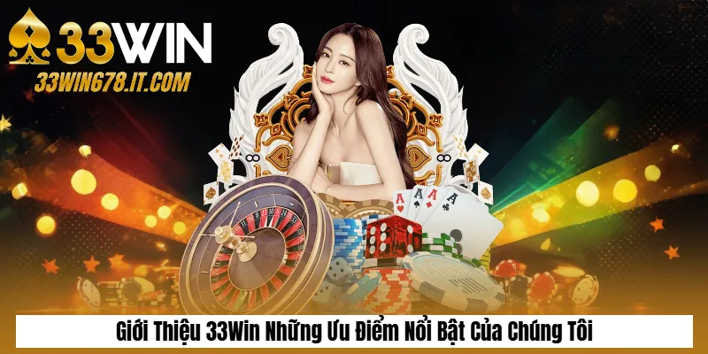 Giới Thiệu 33Win 1 Giới Thiệu 33Win Những Ưu Điểm Nổi Bật Của Chúng Tôi