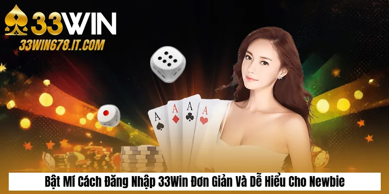 Hướng Dẫn Cách Đăng Nhập 33Win Nhanh Chóng Cho Newbie 1 Bật Mí Cách Đăng Nhập 33Win Đơn Giản Và Dễ Hiểu Cho Newbie