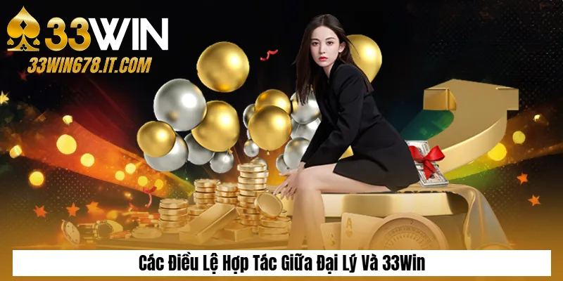 Đại Lý 33Win 3 Các Điều Lệ Hợp Tác Giữa Đại Lý Và 33Win