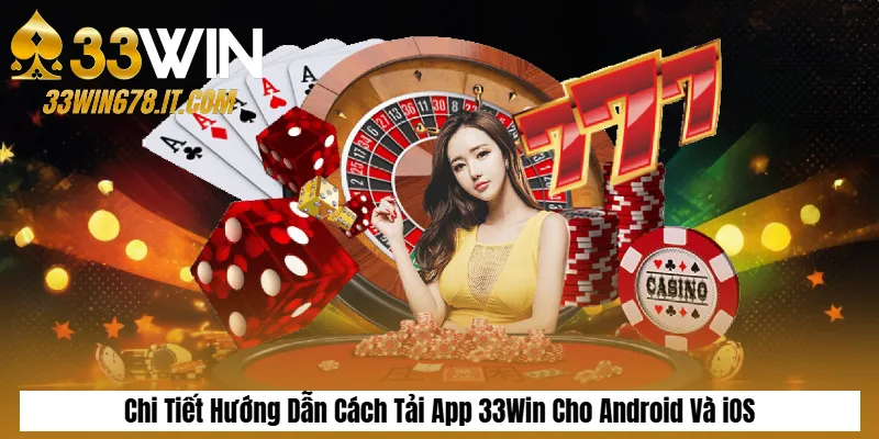 Tải App 33Win APK/iOS Mới Nhất – Hướng Dẫn Chi Tiết 3 Chi Tiết Hướng Dẫn Cách Tải App 33Win Cho Android Và iOS