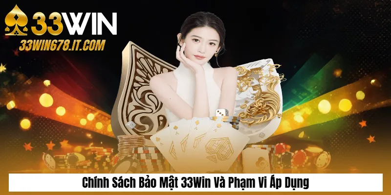 Chính Sách Bảo Mật 33Win 1 Chính Sách Bảo Mật 33Win Và Phạm Vi Áp Dụng