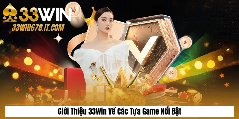 Giới Thiệu 33Win 2 Giới Thiệu 33Win Về Các Tựa Game Nổi Bật