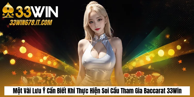 Soi Cầu Tài Xỉu Chuẩn Xác: Cách Bắt Cầu & Mẹo Thắng 5 Một Vài Lưu Ý Cần Biết Khi Thực Hiện Soi Cầu Tham Gia Baccarat 33Win