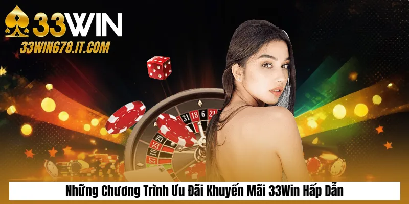 Khuyến Mãi 33Win 2 Những Chương Trình Ưu Đãi Khuyến Mãi 33Win Hấp Dẫn