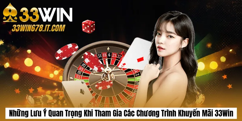 Khuyến Mãi 33Win 3 Những Lưu Ý Quan Trọng Khi Tham Gia Các Chương Trình Khuyến Mãi 33Win