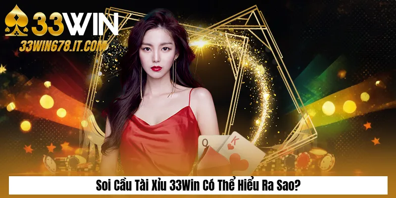 Soi Cầu Tài Xỉu Chuẩn Xác: Cách Bắt Cầu & Mẹo Thắng 2 Soi Cầu Tài Xỉu 33Win Có Thể Hiểu Ra Sao?