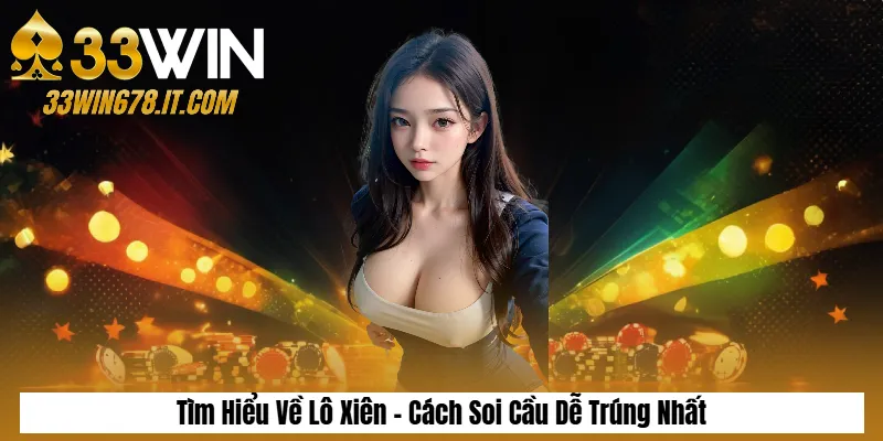 Cách Tính Lô Đề Chuẩn: Phương Pháp Soi Cầu Chính Xác 4 Tìm Hiểu Về Lô Xiên - Cách Soi Cầu Dễ Trúng Nhất