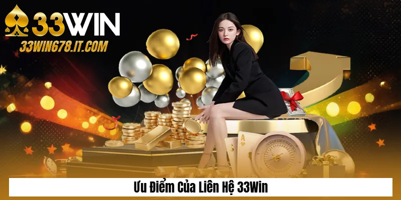 Liên Hệ 33Win 1 Ưu Điểm Của Liên Hệ 33Win
